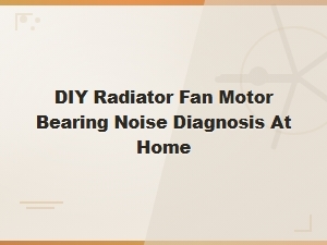 Diy Radiator Fan Motor Bearing Noise Diagnosis at Home