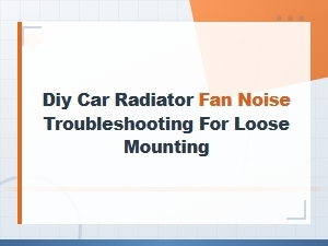 Diy Car Radiator Fan Noise Troubleshooting for Loose Mounting Fix