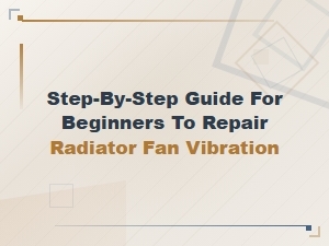 How to Fix Radiator Fan Vibration From Loose Mounting: Beginner's Guide